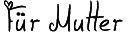 Abdruck: F&uuml;r Mutter Stempel